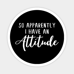 So apparently i have an attitude funny quote Magnet